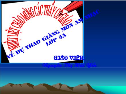 Bài giảng Âm nhạc Lớp 5 - Tiết 13: Ôn tập bài hát: Ước mơ. Tập đọc nhạc: TĐN số 4 - Nguyễn Thị Hải Yến - Năm học 2010-2011 Bài giảng Âm nhạc Lớp 5 - Tiết 13: Ôn tập bài hát: Ước mơ. Tập đọc nhạc: TĐN số 4 - Nguyễn Thị Hải Yến - Năm học 2010-2011