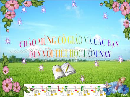 Bài giảng Âm nhạc Lớp 5 - Tiết 28: Ôn tập 2 bài hát: Màu xanh quê hương. Em vẫn nhớ trường xưa - Nguyễn Thanh Hiền - Năm học 2009-2010 Bài giảng Âm nhạc Lớp 5 - Tiết 28: Ôn tập 2 bài hát: Màu xanh quê hương. Em vẫn nhớ trường xưa - Nguyễn Thanh Hiền - Năm học 2009-2010