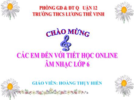 Bài giảng Âm nhạc Lớp 6 - Tiết 22: Học hát bài: Ngày đầu tiên đi học - Hoàng Thụy Hiền