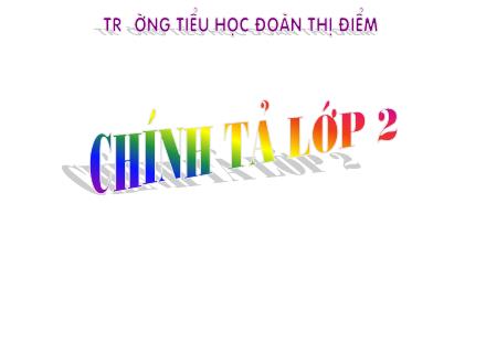 Bài giảng Chính tả Khối 2 - Bài: Cái trống trường em Bài giảng Chính tả Khối 2 - Bài: Cái trống trường em