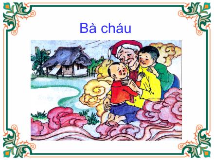 Bài giảng Chính tả Lớp 2 - Bài: Bà cháu