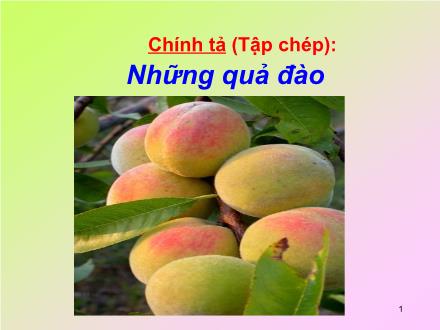 Bài giảng Chính tả Lớp 2 - Bài: Những quả đào