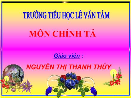 Bài giảng Chính tả Lớp 4 - Bài: Bài thơ về tiểu đội xe không kính - Nguyễn Thị Thanh Thủy - Năm học 2012-2013