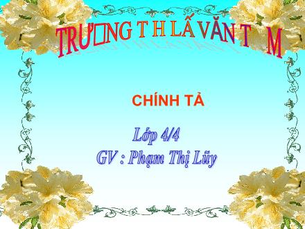 Bài giảng Chính tả Lớp 4 - Bài: Cánh diều tuổi thơ - Phạm Thị Lũy - Năm học 2011-2012