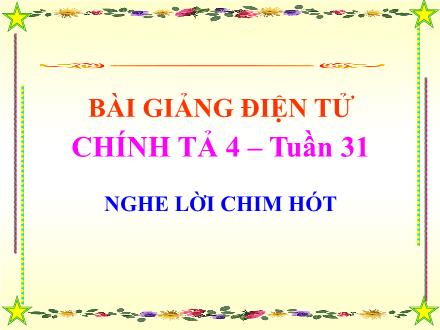 Bài giảng Chính tả Lớp 4 - Bài: Nghe lời chim nói