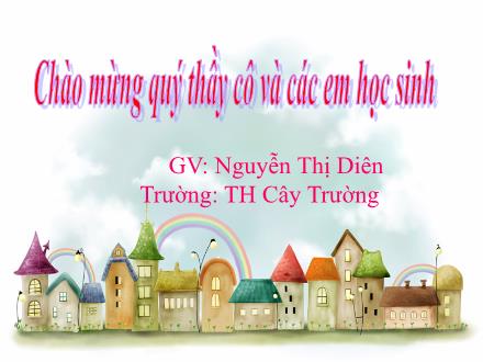 Bài giảng Chính tả Lớp 4 - Bài: Người viết truyện thật thà - Nguyễn Thị Diên - Năm học 2013-2014