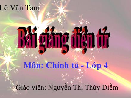 Bài giảng Chính tả Lớp 4 - Bài: Trung thu độc lập - Nguyễn Thị Thúy Diễm - Năm học 2013-2014