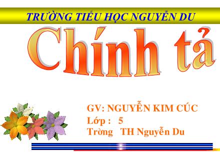 Bài giảng Chính tả Lớp 5 - Bài: Chuỗi ngọc lam - Nguyễn Kim Cúc - Năm học 2010-2011 Bài giảng Chính tả Lớp 5 - Bài: Chuỗi ngọc lam - Nguyễn Kim Cúc - Năm học 2010-2011