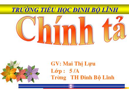 Bài giảng Chính tả Lớp 5 - Bài: Cô gái của tương lai - Mai Thị Lự - Năm học 2010-2011 Bài giảng Chính tả Lớp 5 - Bài: Cô gái của tương lai - Mai Thị Lự - Năm học 2010-2011