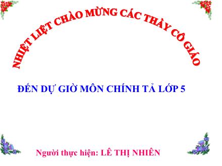Bài giảng Chính tả Lớp 5 - Bài: Dòng kinh quê hương Luyện đánh dấu thanh (Các tiếng chứa iê/ia) - Lê Thị Nhiên - Năm học 2010-2011 Bài giảng Chính tả Lớp 5 - Bài: Dòng kinh quê hương Luyện đánh dấu thanh (Các tiếng chứa iê/ia) - Lê Thị Nhiên - Năm học 2010-2011