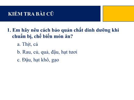 Bài giảng Công nghệ Lớp 6 - Tiết 41, Bài 17: Bảo quản chất dinh dưỡng trong chế biến món ăn