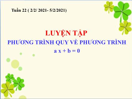 Bài giảng Đại số Lớp 8 - Bài: Luyện tập phương trình quy về phương trình ax + b = 0 Bài giảng Đại số Lớp 8 - Bài: Luyện tập phương trình quy về phương trình ax + b = 0