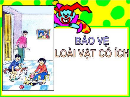 Bài giảng Đạo đức Khối 2 - Bài: Bảo vệ loài vật có ích