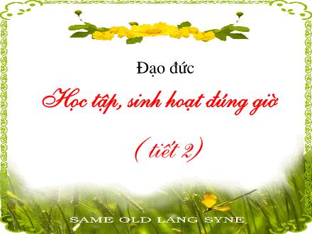 Bài giảng Đạo đức Khối 2 - Bài: Học tập, sinh hoạt đúng giờ (Tiết 2)