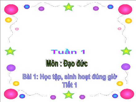 Bài giảng Đạo đức Lớp 2 - Bài 1: Học tập, sinh hoạt đúng giờ (Tiết 1)