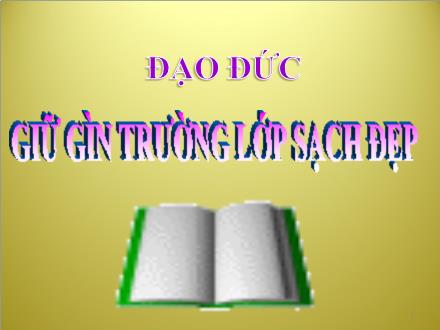 Bài giảng Đạo đức Lớp 2 - Bài: Giữ gìn trường lớp sạch đẹp