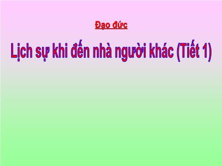 Bài giảng Đạo đức Lớp 2 - Bài: Lịch sự khi đến nhà người khác (Tiết 1)