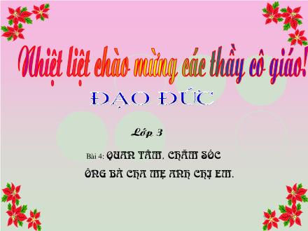Bài giảng Đạo đức Lớp 3 - Bài 4: Quan tâm, chăm sóc ông bà cha mẹ anh chị em