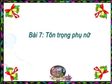 Bài giảng Đạo đức Lớp 5 - Bài 7: Tôn trọng phụ nữ