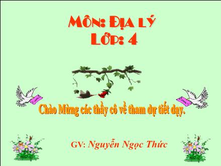 Bài giảng Địa lí Lớp 4 - Bài: Người dân và hoạt động sản xuất ở đồng bằng Duyên hải miền Trung - Nguyễn Ngọc Thức - Năm học 2011-2012