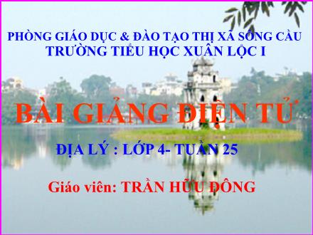 Bài giảng Địa lí Lớp 4 - Bài: Thành phố Cần Thơ - Trần Hữu Đông - Năm học 2010-2011