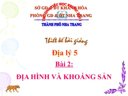 Bài giảng Địa lí Lớp 5 - Bài 2: Địa hình và khoáng sản - Năm học 2009-2010 Bài giảng Địa lí Lớp 5 - Bài 2: Địa hình và khoáng sản - Năm học 2009-2010
