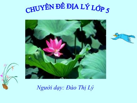 Bài giảng Địa lí Lớp 5 - Bài: Các dân tộc, sự phân bố dân cư - Đào Thị Lý - Năm học 2009-2010