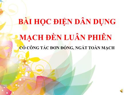 Bài giảng Điện dân dụng - Bài: Mạch đèn luân phiên