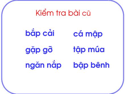Bài giảng Học vần Lớp 1 - Bài 86: ôp - ơp - Năm học 2011-2012