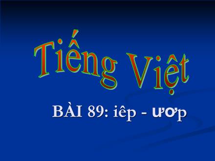 Bài giảng Học vần Lớp 1 - Bài 89: iêp - ươp - Năm học 2011-2012