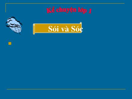 Bài giảng Kể chuyện Lớp 1 - Bài: Sói và Sóc