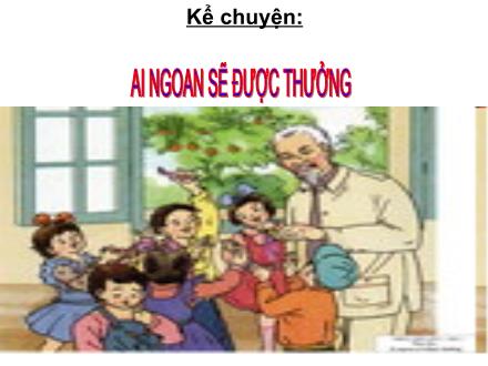 Bài giảng Kể chuyện Lớp 2 - Bài: Ai ngoan sẽ được thưởng