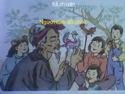 Bài giảng Kể chuyện Lớp 2 - Bài: Người làm đồ chơi