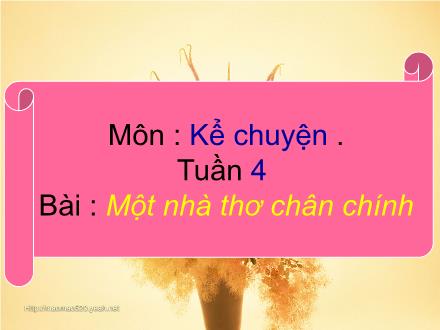 Bài giảng Kể chuyện Lớp 4 - Bài: Một nhà thơ chân chính
