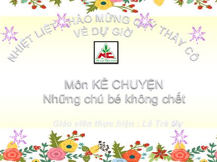Bài giảng Kể chuyện Lớp 4 - Bài: Những chú bé không chết - Lê Trà My