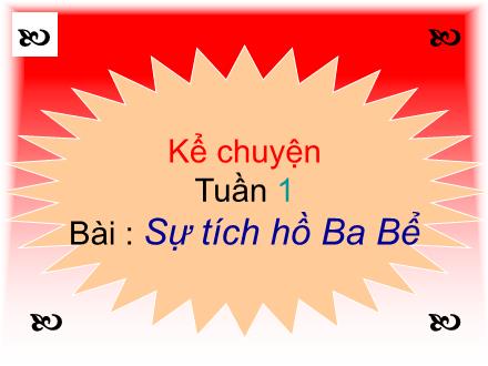 Bài giảng Kể chuyện Lớp 4 - Tiết 1: Sự tích hồ Ba Bể