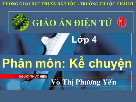 Bài giảng Kể chuyện Lớp 4 - Tiết 24: Kể chuyện được chứng kiến hoặc tham gia - Võ Thị Phương Yến - Năm học 2008-2009