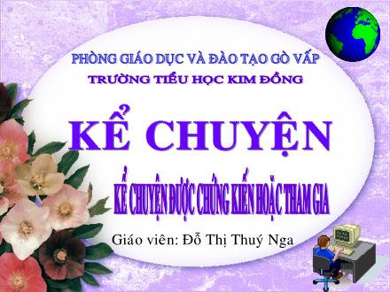 Bài giảng Kể chuyện Lớp 4 - Tiết 27: Kể chuyện được chứng kiến hoặc tham gia - Đỗ Thị Thúy Nga