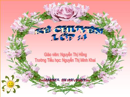 Bài giảng Kể chuyện Lớp 4 - Tiết 5: Kể chuyện đã, nghe đã đọc - Nguyễn Thị Hồng - Năm học 2009-2010