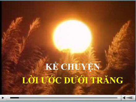 Bài giảng Kể chuyện Lớp 4 - Tiết 7: Lời ước dưới trăng