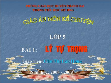 Bài giảng Kể chuyện Lớp 5 - Bài 1: Lý Tự Trọng - Chu Thị Lan Hương - Năm học 2008-2009