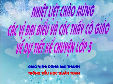 Bài giảng Kể chuyện Lớp 5 - Bài: Chiếc đồng hồ - Dương Mai Thanh Bài giảng Kể chuyện Lớp 5 - Bài: Chiếc đồng hồ - Dương Mai Thanh