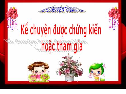 Bài giảng Kể chuyện Lớp 5 - Tiết 24: Kể chuyện được chứng kiến hoặc tham gia