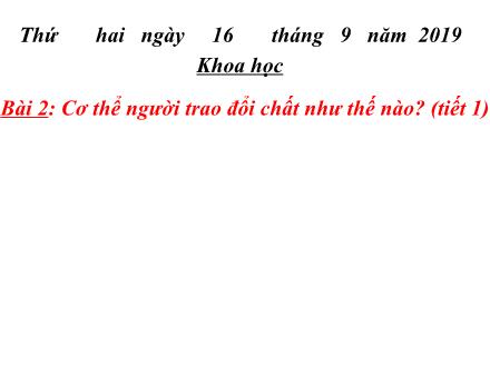 Bài giảng Khoa học Lớp 4 - Bài 2: Cơ thể người trao đổi chất như thế nào? (Tiết 2) - Năm học 2019-2020