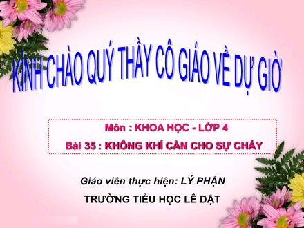 Bài giảng Khoa học Lớp 4 - Bài 35: Không khí cần cho sự cháy - Lý Phận