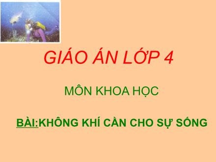 Bài giảng Khoa học Lớp 4 - Bài: Không khí cần cho sự sống