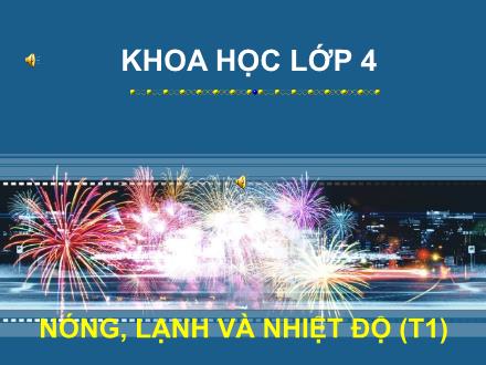 Bài giảng Khoa học Lớp 4 - Bài: Nóng, lạnh và nhiệt độ (Tiết 1)