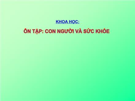 Bài giảng Khoa học Lớp 4 - Bài: Ôn tập: Con người và sức khỏe