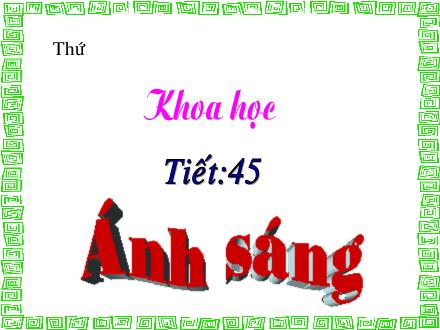 Bài giảng Khoa học Lớp 4 - Tiết 45: Ánh sáng