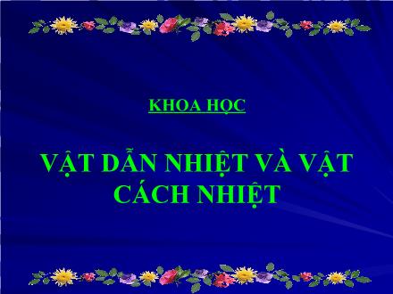 Bài giảng Khoa học Lớp 4 - Tiết 52: Vật dẫn nhiệt và vật cách nhiệt